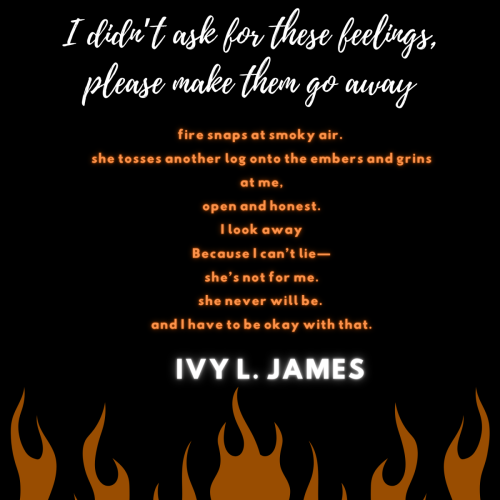 I didn’t ask for these feelings, please make them go away - Ivy L. James